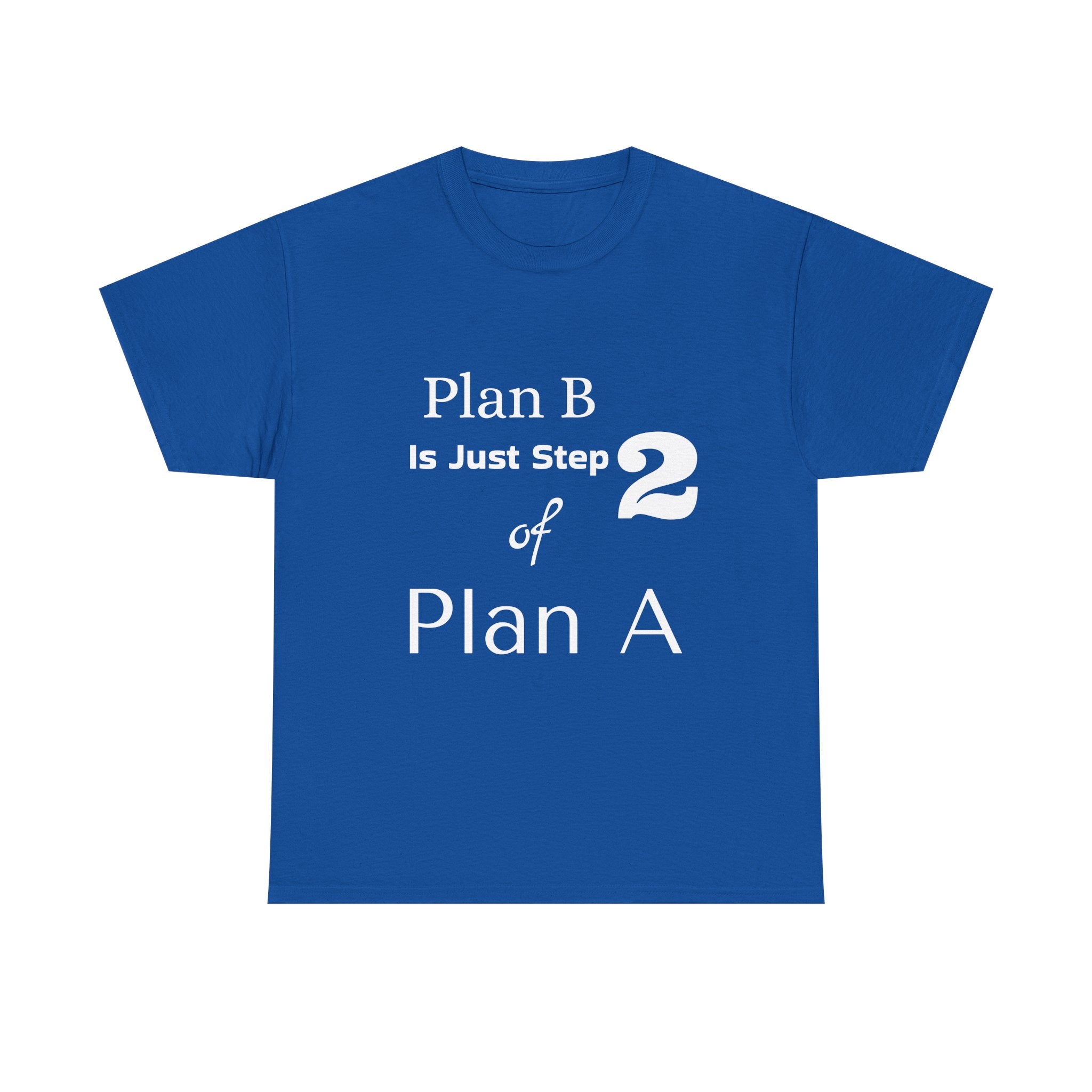 Plan B Is Just Step 2 of Plan A T-Shirt - Motivational Graphic Tee