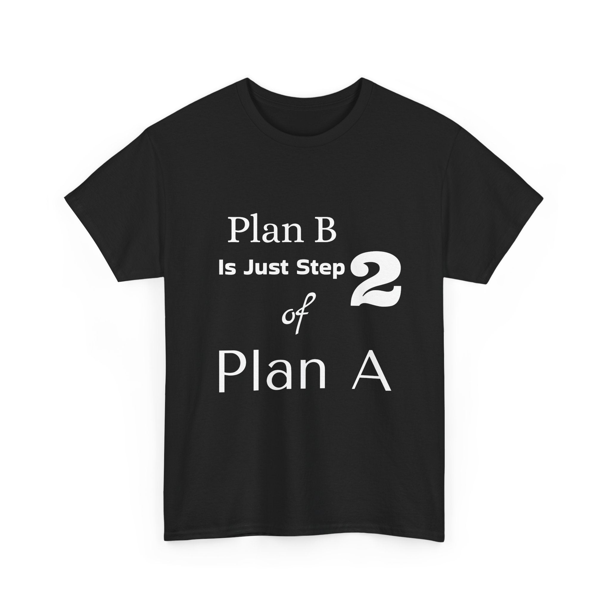 Plan B Is Just Step 2 of Plan A T-Shirt - Motivational Graphic Tee