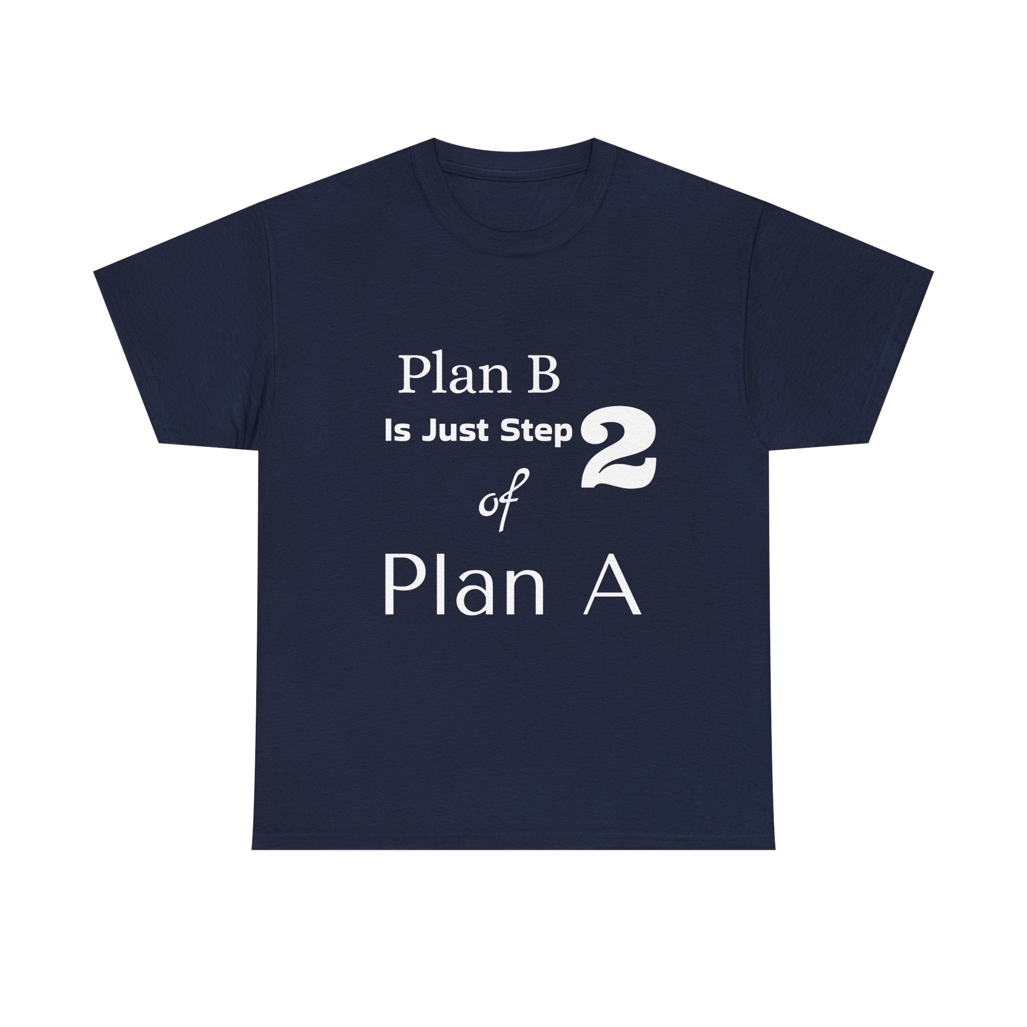 Plan B Is Just Step 2 of Plan A T-Shirt - Motivational Graphic Tee
